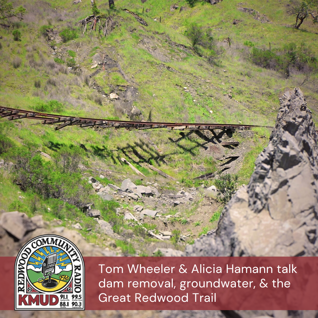 An old railroad track stretching dangerously over open air along a hillside. The KMUD Redwood Community Radio logo is featured next to the text, "Tom Wheeler and Alicia Hamann talk dam removal, groundwater, and the Great Redwood Trail."